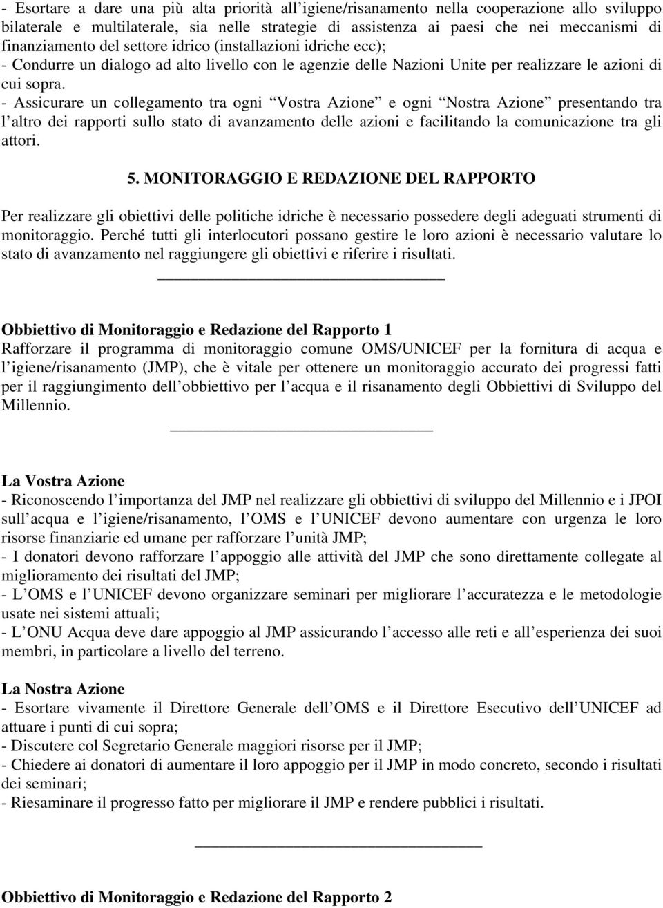 - Assicurare un collegamento tra ogni Vostra Azione e ogni Nostra Azione presentando tra l altro dei rapporti sullo stato di avanzamento delle azioni e facilitando la comunicazione tra gli attori. 5.