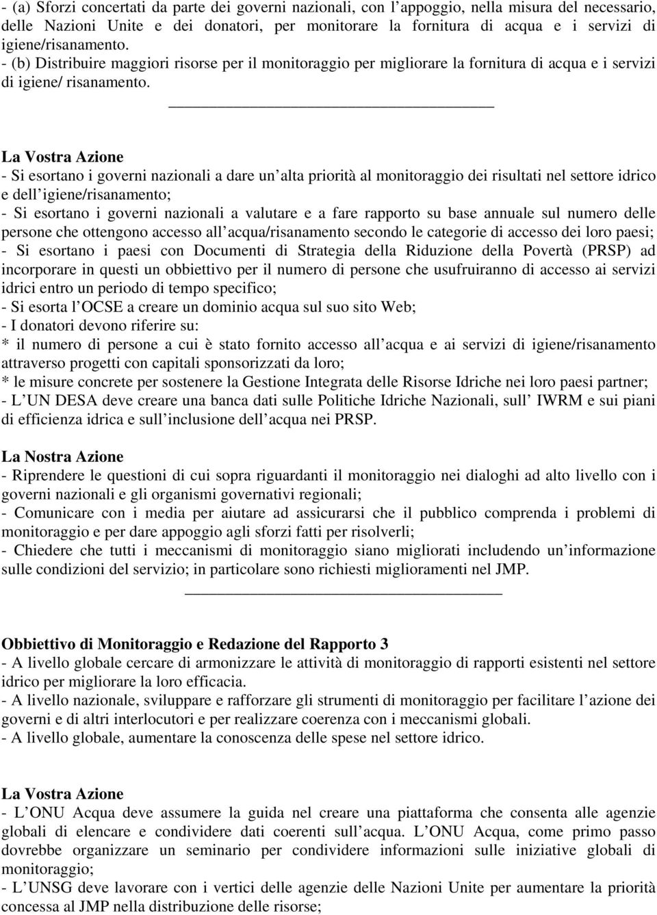 - Si esortano i governi nazionali a dare un alta priorità al monitoraggio dei risultati nel settore idrico e dell igiene/risanamento; - Si esortano i governi nazionali a valutare e a fare rapporto su