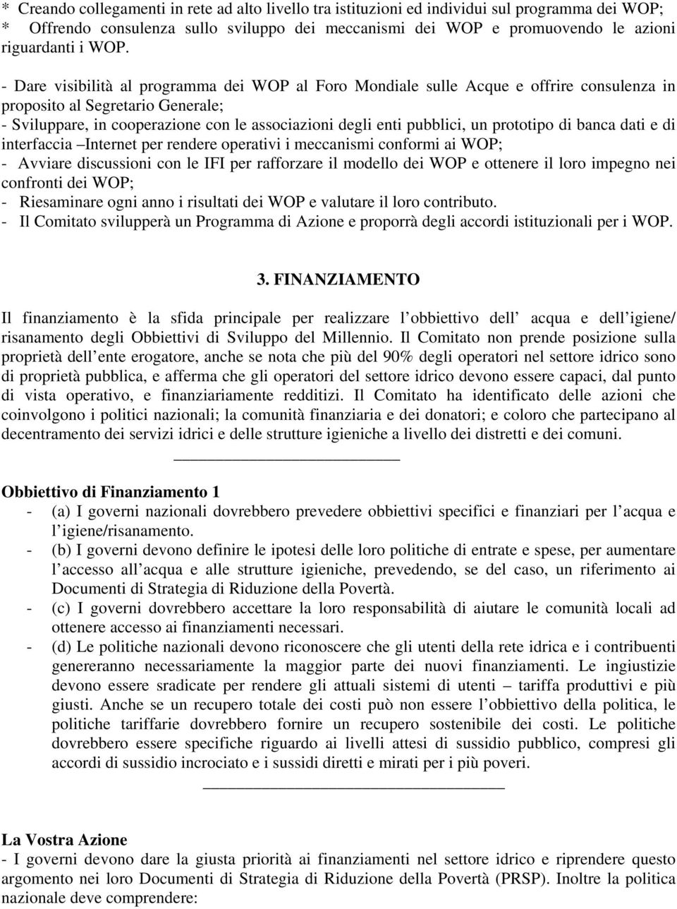 pubblici, un prototipo di banca dati e di interfaccia Internet per rendere operativi i meccanismi conformi ai WOP; - Avviare discussioni con le IFI per rafforzare il modello dei WOP e ottenere il