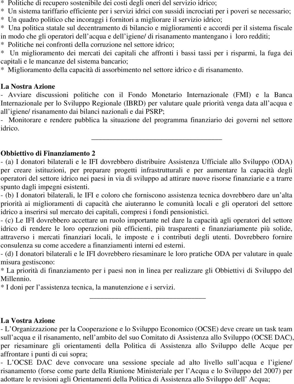 dell acqua e dell igiene/ di risanamento mantengano i loro redditi; * Politiche nei confronti della corruzione nel settore idrico; * Un miglioramento dei mercati dei capitali che affronti i bassi