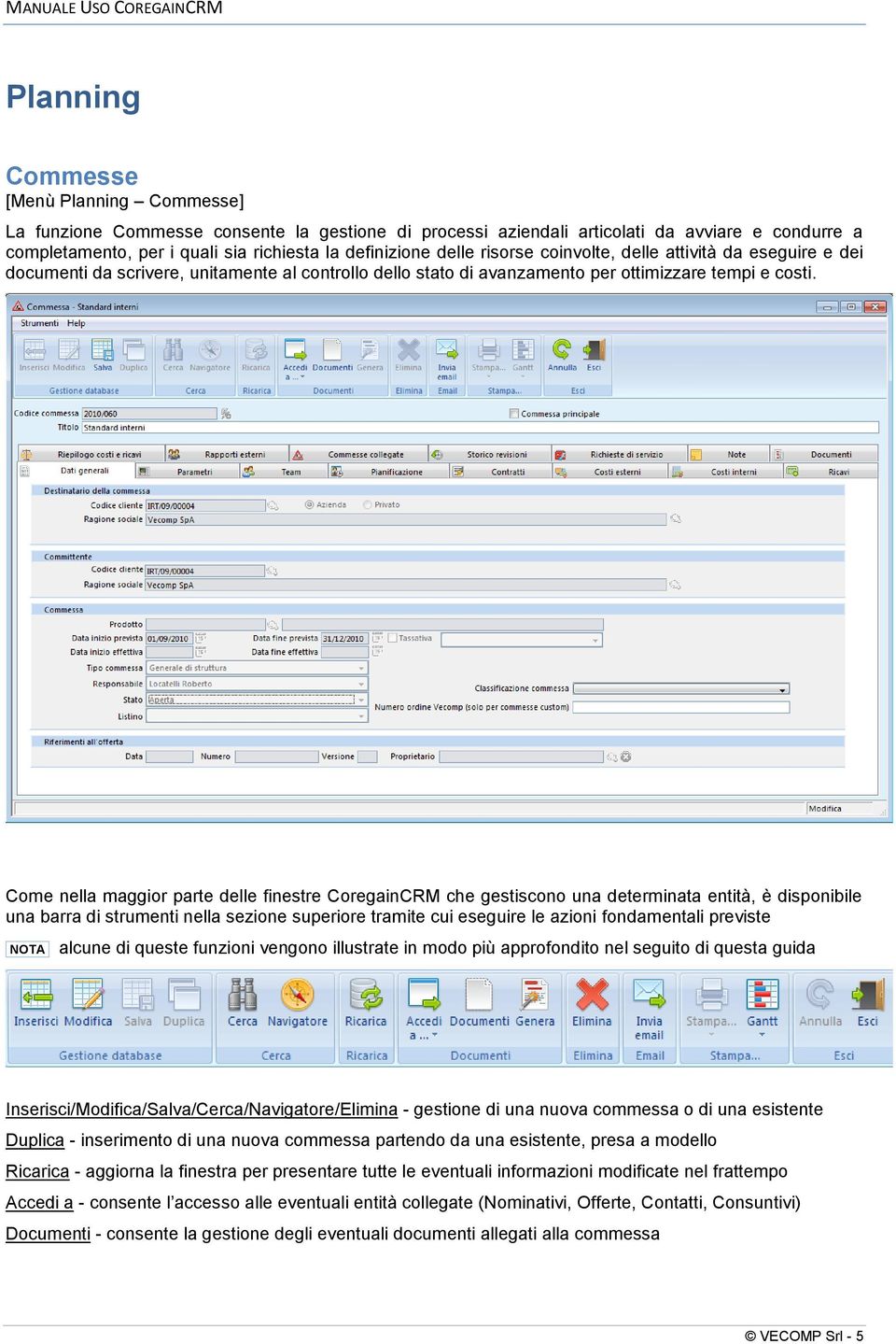 Come nella maggior parte delle finestre CoregainCRM che gestiscono una determinata entità, è disponibile una barra di strumenti nella sezione superiore tramite cui eseguire le azioni fondamentali