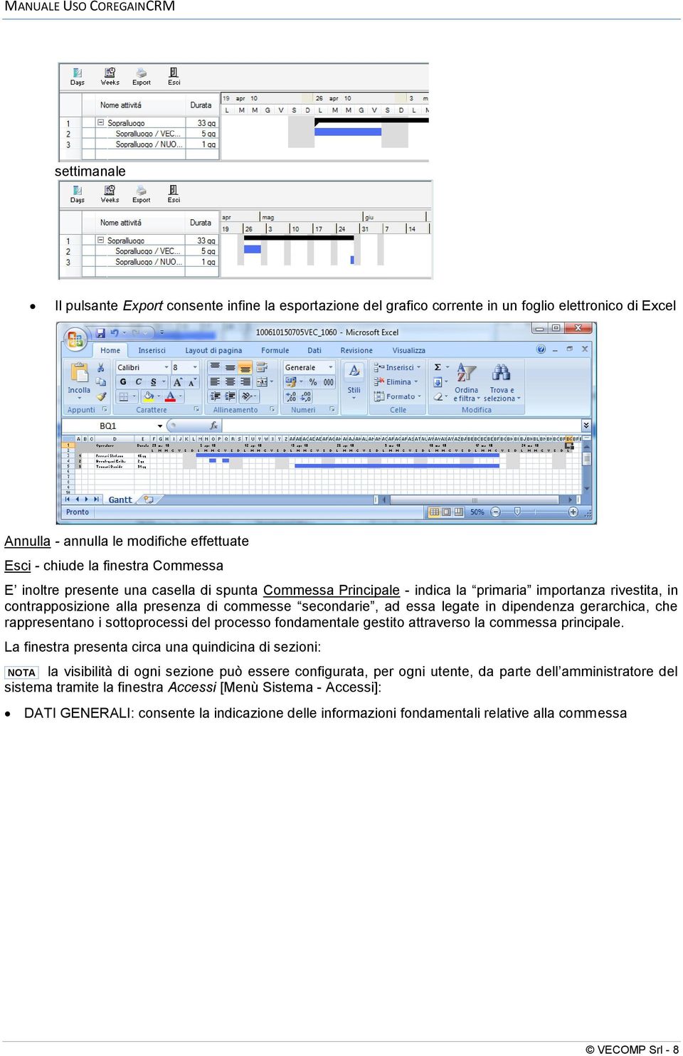 gerarchica, che rappresentano i sottoprocessi del processo fondamentale gestito attraverso la commessa principale.