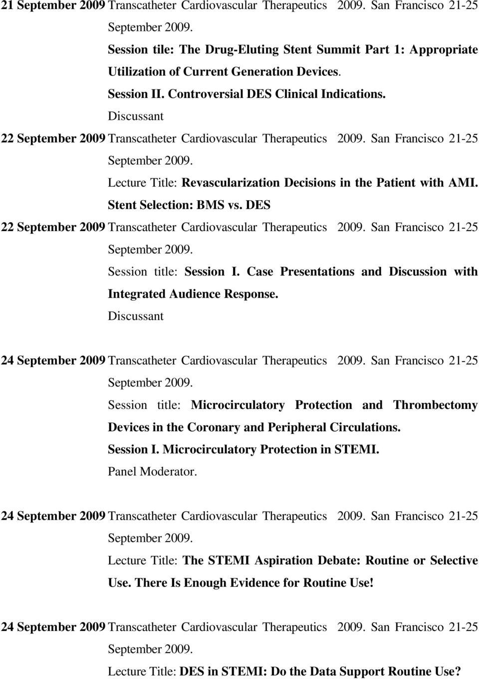 Discussant 22 September 2009 Transcatheter Cardiovascular Therapeutics 2009. San Francisco 21-25 September 2009. Lecture Title: Revascularization Decisions in the Patient with AMI.