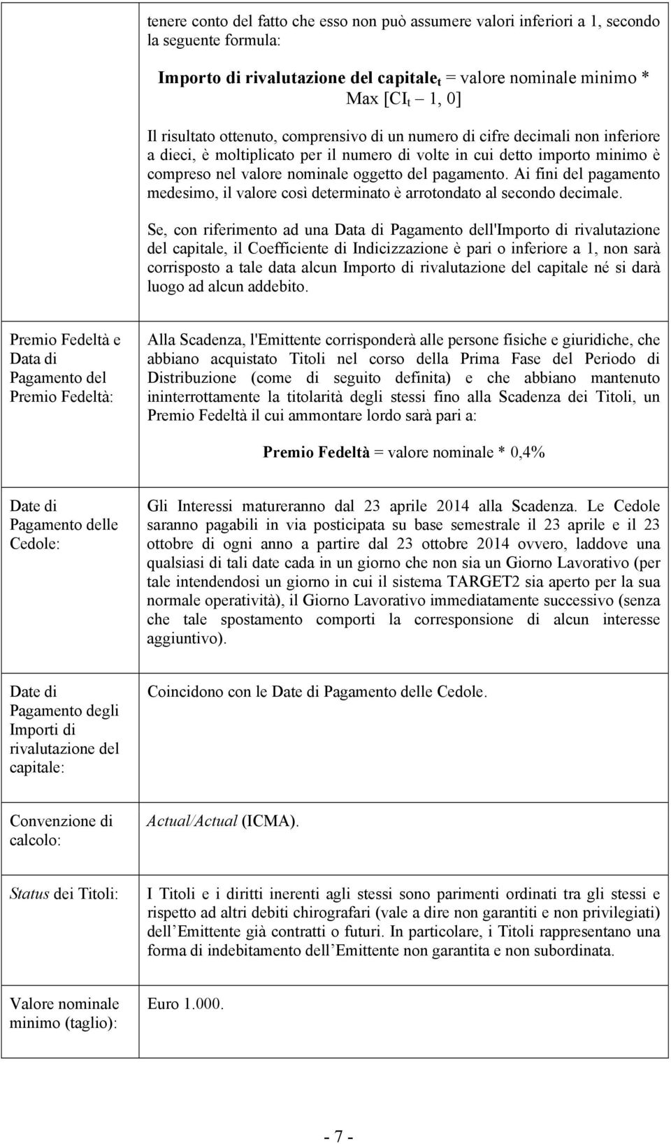 Ai fini del pagamento medesimo, il valore così determinato è arrotondato al secondo decimale.