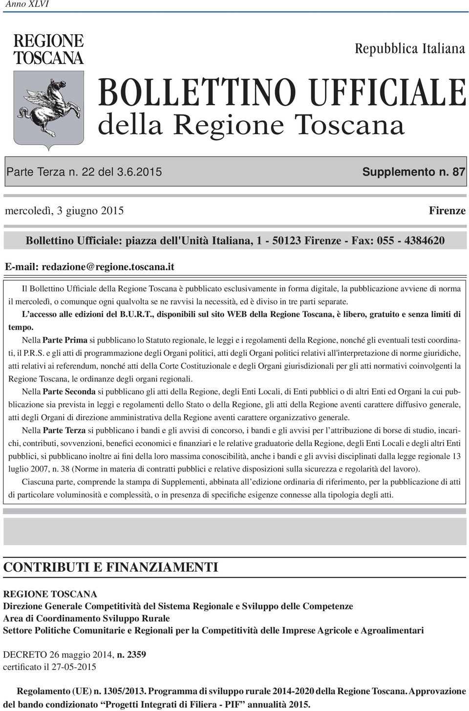 it Il Bollettino Ufficiale della Regione Toscana è pubblicato esclusivamente in forma digitale, la pubblicazione avviene di norma il mercoledì, o comunque ogni qualvolta se ne ravvisi la necessità,