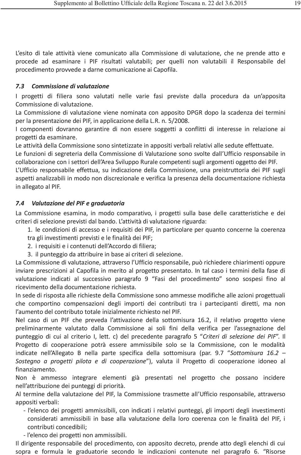 procedimento provvede a darne comunicazione ai Capofila. 7.