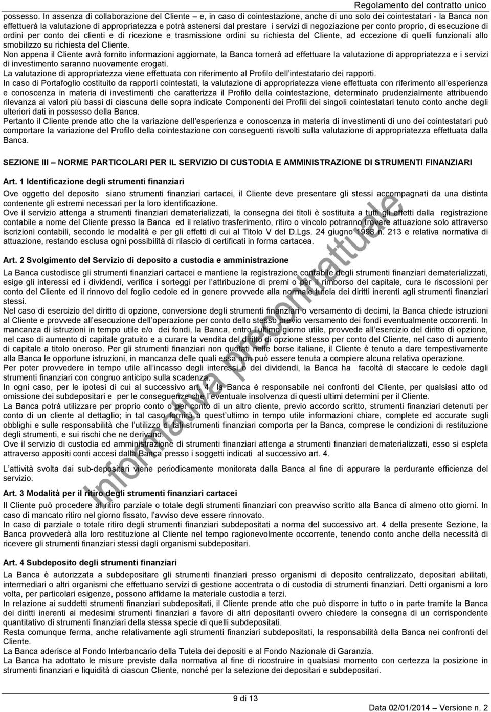 servizi di negoziazione per conto proprio, di esecuzione di per conto dei clienti e di ricezione e trasmissione su richiesta del Cliente, ad eccezione di quelli funzionali allo smobilizzo su