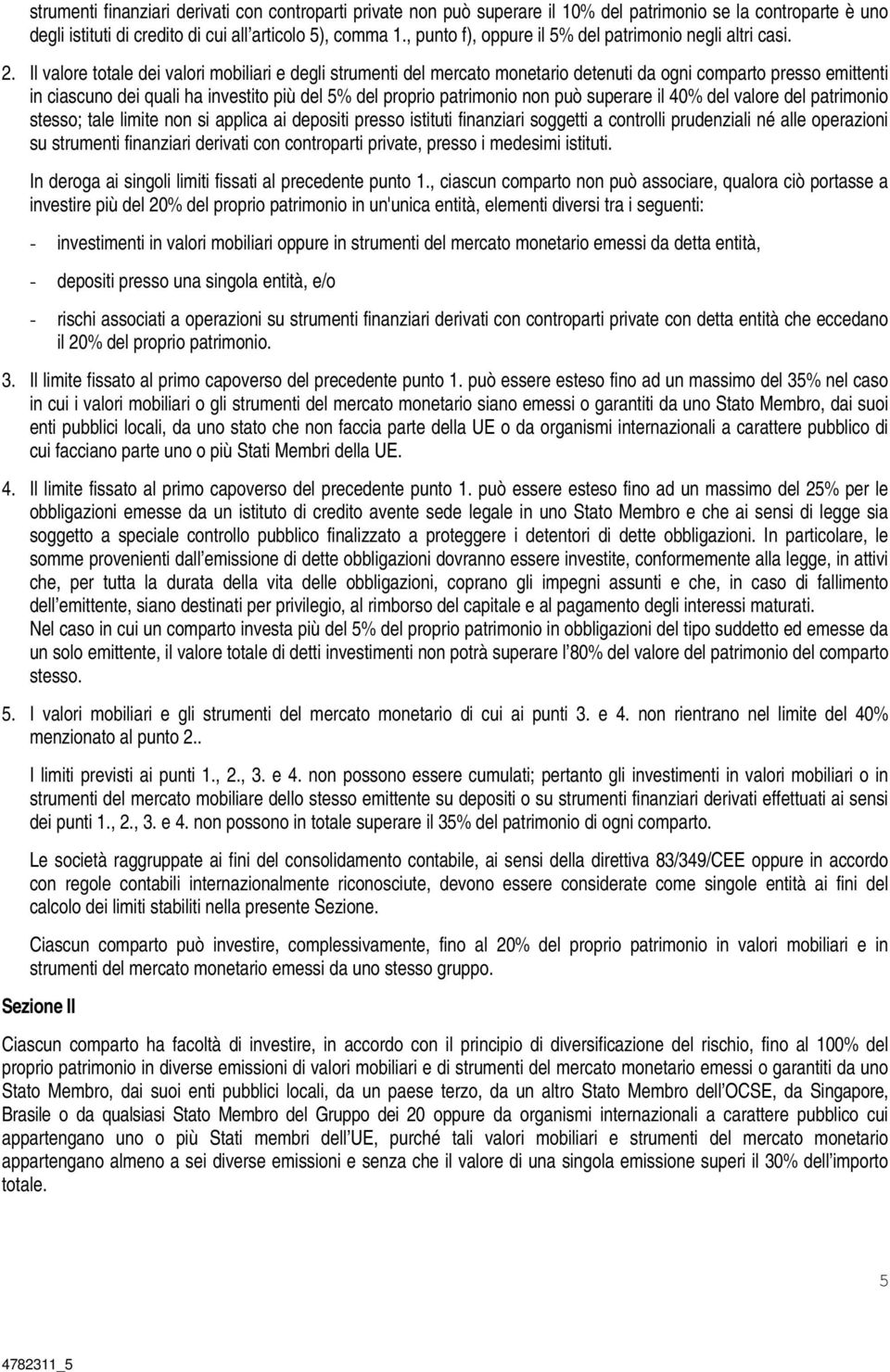 Il valore totale dei valori mobiliari e degli strumenti del mercato monetario detenuti da ogni comparto presso emittenti in ciascuno dei quali ha investito più del 5% del proprio patrimonio non può