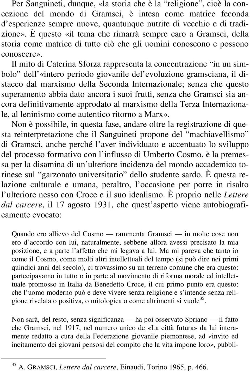 Il mito di Caterina Sforza rappresenta la concentrazione in un simbolo dell «intero periodo giovanile del evoluzione gramsciana, il distacco dal marxismo della Seconda Internazionale; senza che