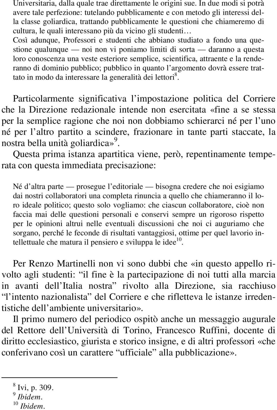 interessano più da vicino gli studenti Così adunque, Professori e studenti che abbiano studiato a fondo una questione qualunque noi non vi poniamo limiti di sorta daranno a questa loro conoscenza una