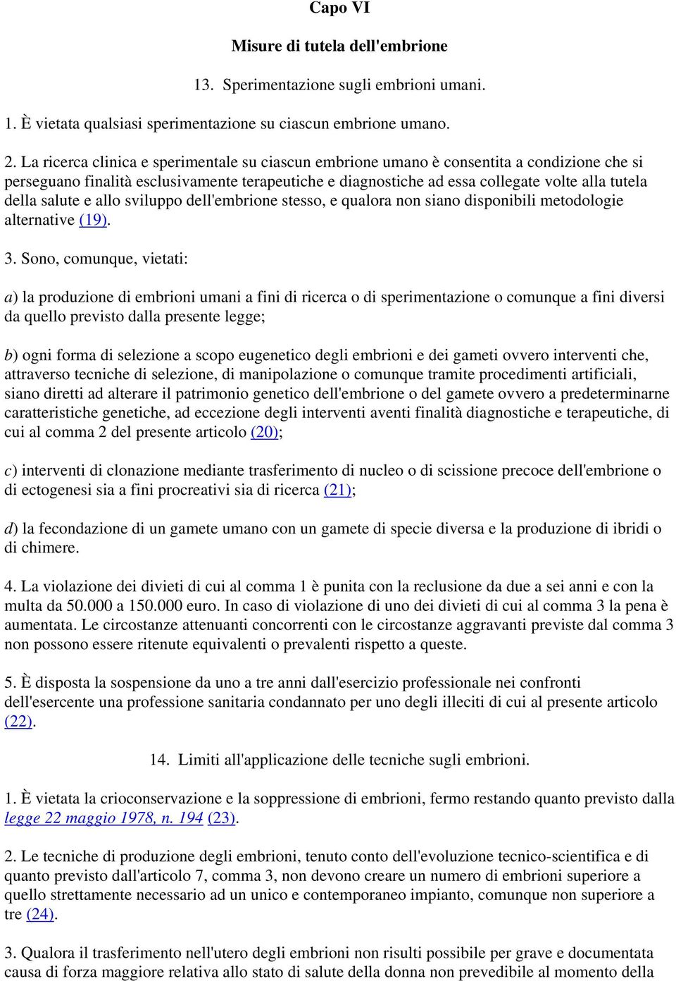 salute e allo sviluppo dell'embrione stesso, e qualora non siano disponibili metodologie alternative (19). 3.