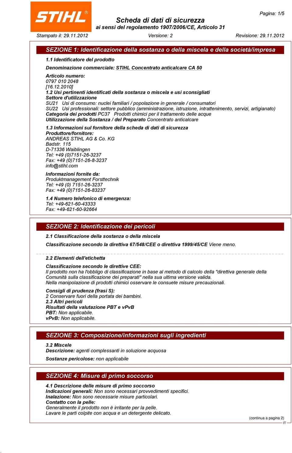 settore pubblico (amministrazione, istruzione, intrattenimento, servizi, artigianato) Categoria dei prodotti PC37 Prodotti chimici per il trattamento delle acque Utilizzazione della Sostanza / del