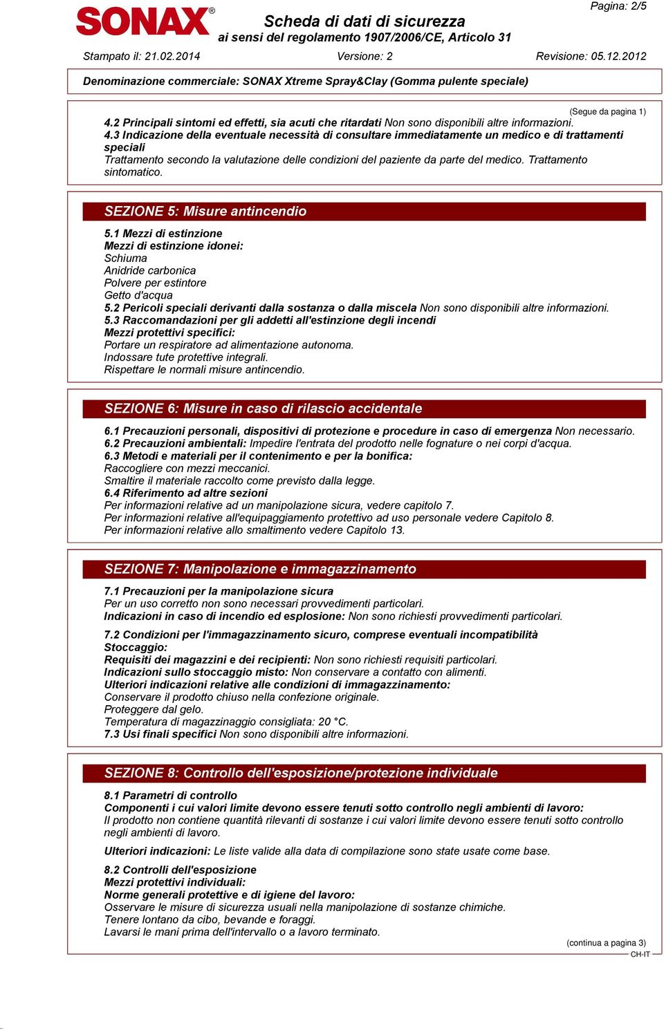 3 Indicazione della eventuale necessità di consultare immediatamente un medico e di trattamenti speciali Trattamento secondo la valutazione delle condizioni del paziente da parte del medico.