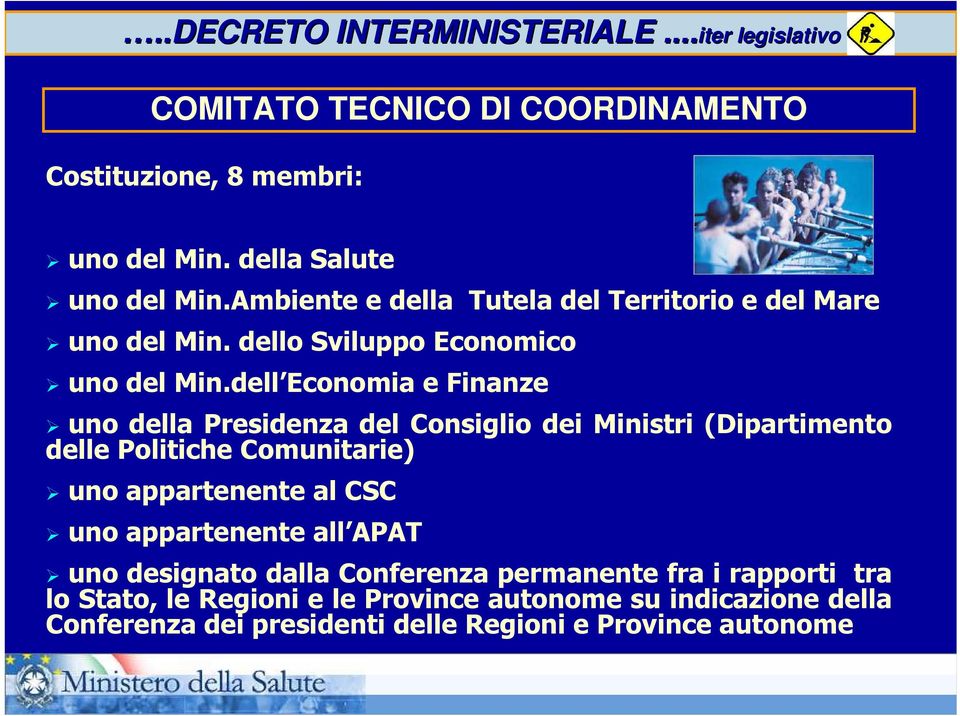 dell Economia e Finanze uno della Presidenza del Consiglio dei Ministri (Dipartimento delle Politiche Comunitarie) uno appartenente al CSC uno