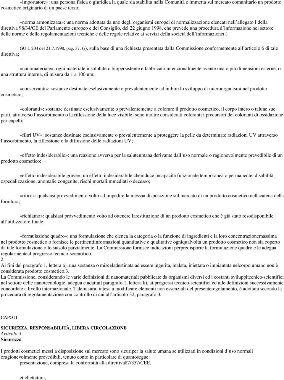 procedura d informazione nel settore delle norme e delle regolamentazioni tecniche e delle regole relative ai servizi della società dell informazione(1) GU L 204 del 21.7.1998, pag. 37.