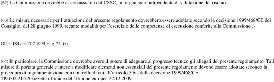 delle competenze di esecuzione conferite alla Commissione(2) GU L 184 del 17.7.1999, pag. 23. (2).