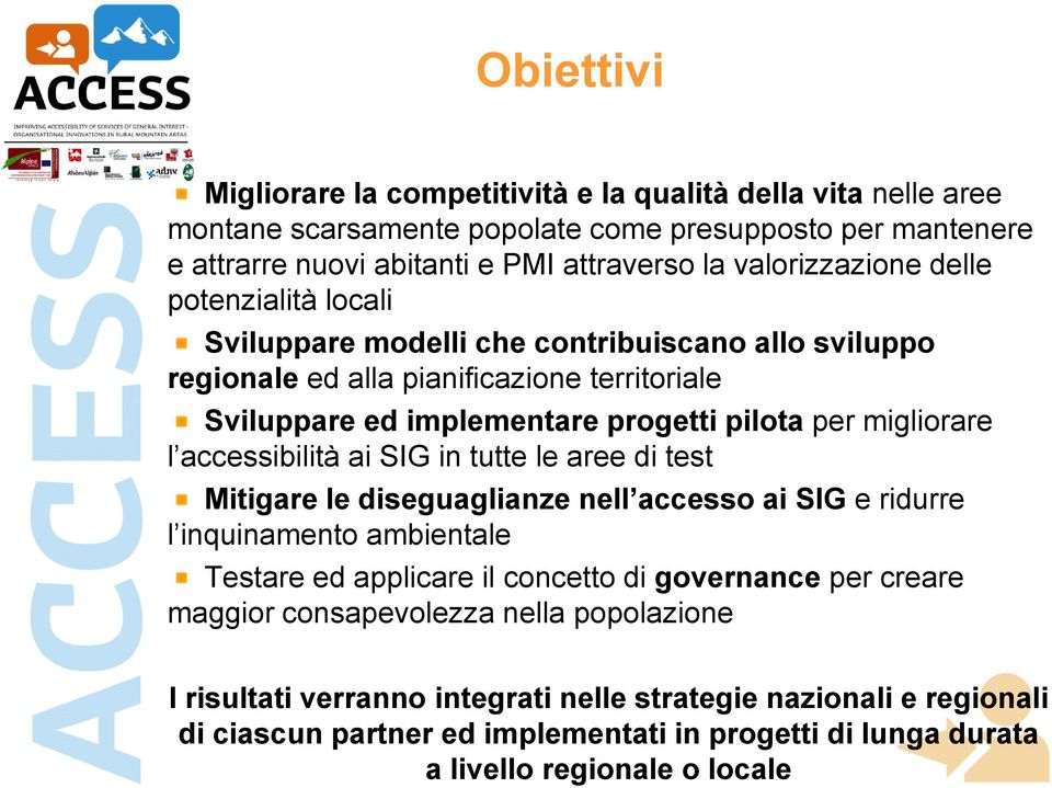 migliorare l accessibilità ai SIG in tutte le aree di test Mitigare le diseguaglianze nell accesso ai SIG e ridurre l inquinamento ambientale Testare ed applicare il concetto di governance