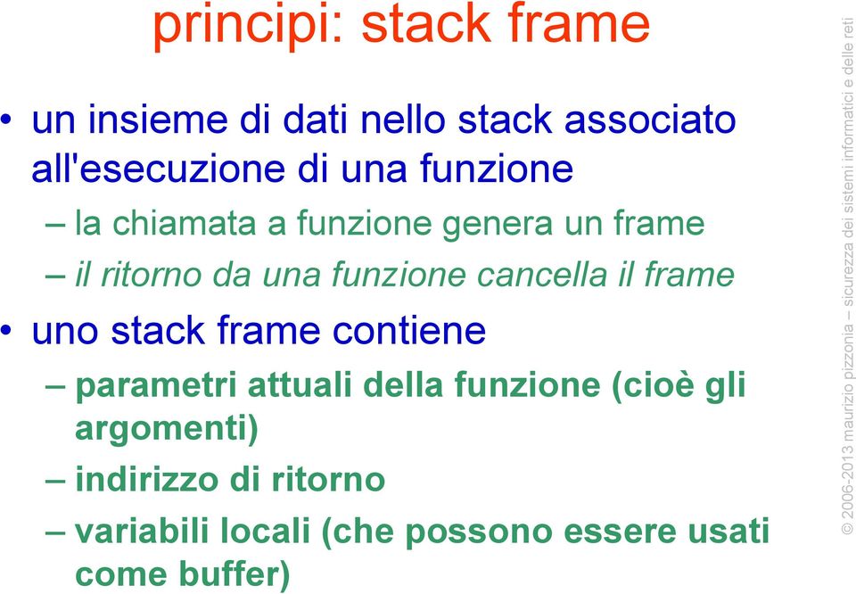 cancella il frame uno stack frame contiene parametri attuali della funzione (cioè