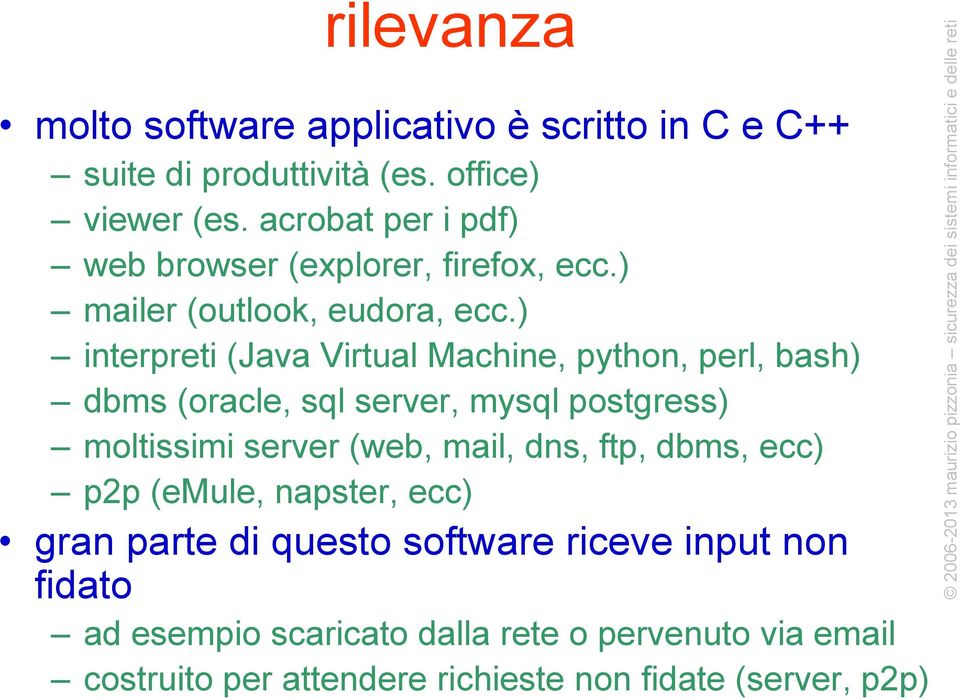 ) interpreti (Java Virtual Machine, python, perl, bash) dbms (oracle, sql server, mysql postgress) moltissimi server (web, mail, dns,