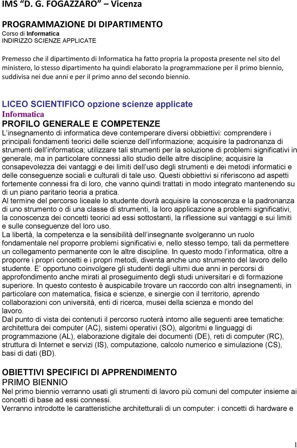 ministero, lo stesso dipartimento ha quindi elaborato la programmazione per il primo biennio, suddivisa nei due anni e per il primo anno del secondo biennio.