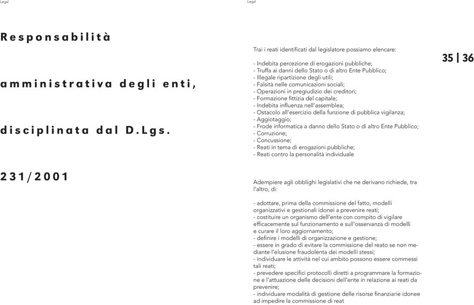 utili; - Falsità nelle comunicazioni sociali; - Operazioni in pregiudizio dei creditori; - Formazione fittizia del capitale; - Indebita influenza nell assemblea; - Ostacolo all esercizio della