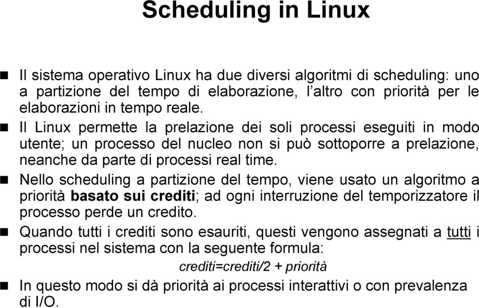 Nello scheduling a partizione del tempo, viene usato un algoritmo a priorità basato sui crediti; ad ogni interruzione del temporizzatore il processo perde un credito.