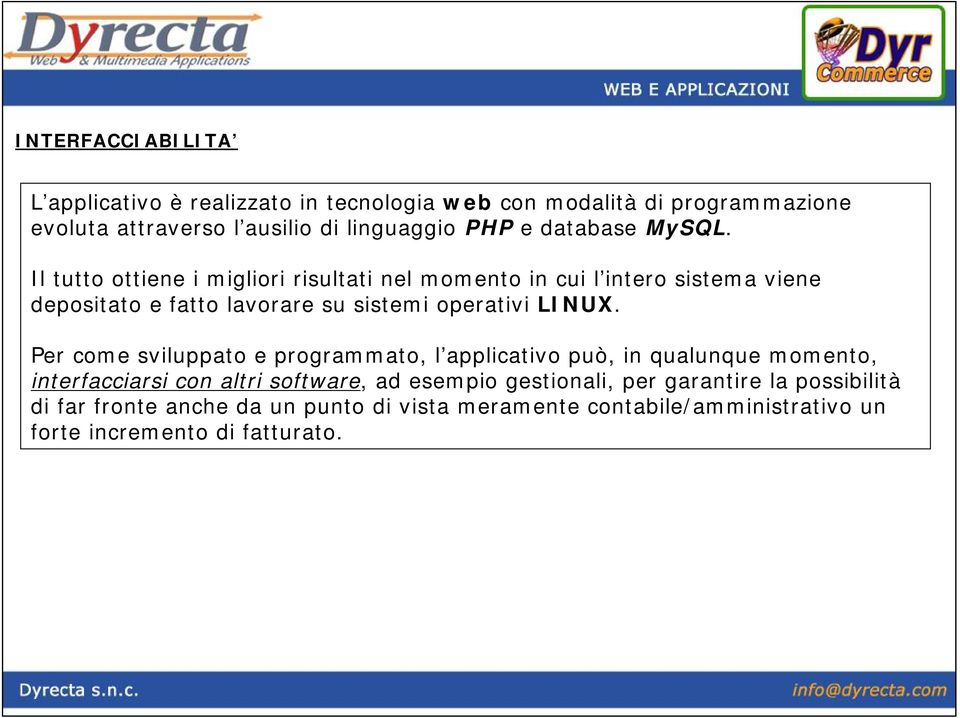 Il tutto ottiene i migliori risultati nel momento in cui l intero sistema viene depositato e fatto lavorare su sistemi operativi LINUX.