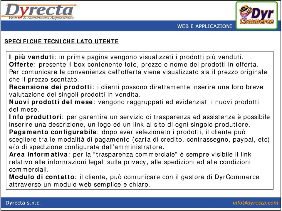 Recensione dei prodotti: i clienti possono direttamente inserire una loro breve valutazione dei singoli prodotti in vendita.