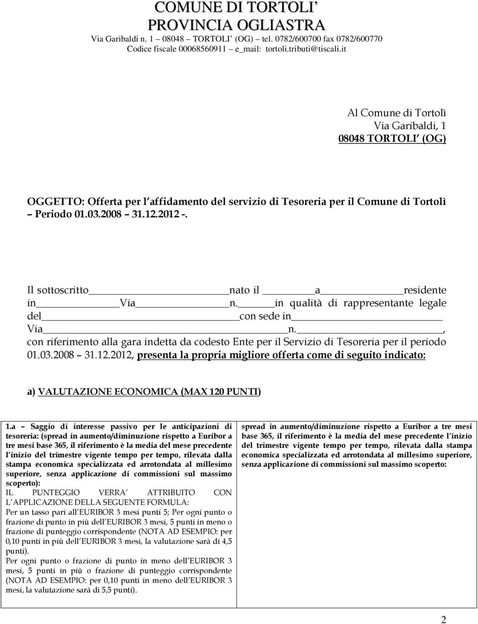 , con riferimento alla gara indetta da codesto Ente per il Servizio di Tesoreria per il periodo 01.03.2008 31.12.