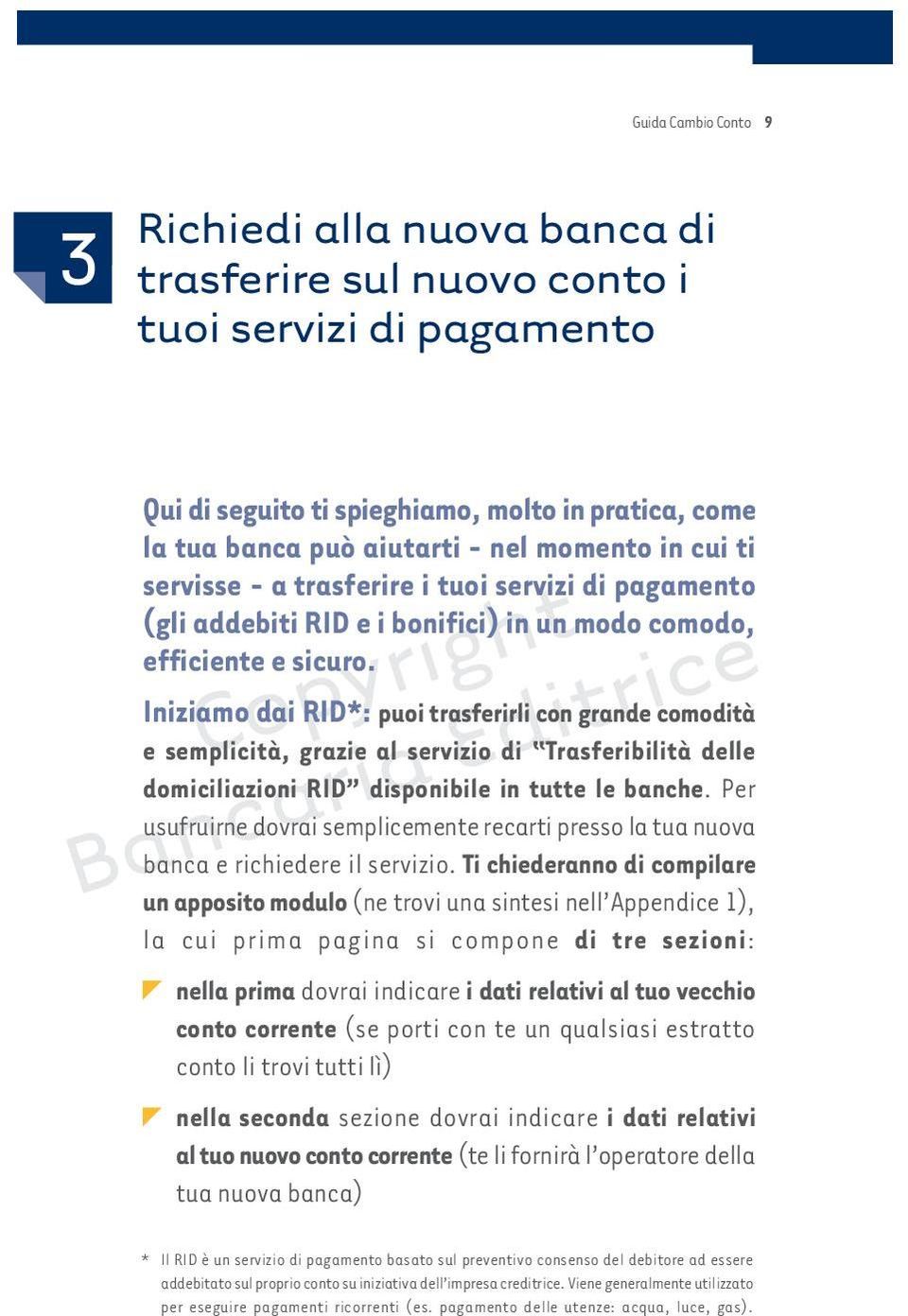 Iniziamo dai RID*: puoi trasferirli con grande comodità e semplicità, grazie al servizio di Trasferibilità delle domiciliazioni RID disponibile in tutte le banche.