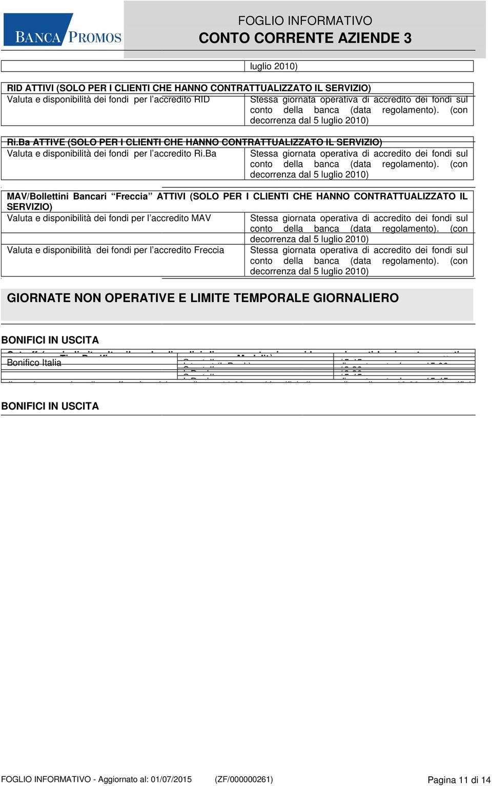 Ba Stessa giornata operativa di accredito dei fondi sul conto della banca (data regolamento).