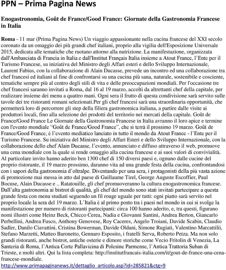 La manifestazione, organizzata dall'ambasciata di Francia in Italia e dall'institut Français Italia insieme a Atout France, l Ente per il Turismo Francese, su iniziativa del Ministro degli Affari