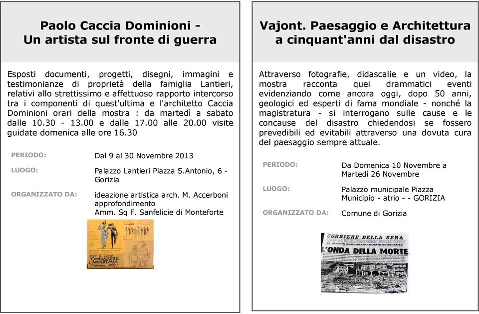 rapporto intercorso tra i componenti di quest'ultima e l'architetto Caccia Dominioni orari della mostra : da martedì a sabato dalle 10.30-13.00 e dalle 17.00 alle 20.