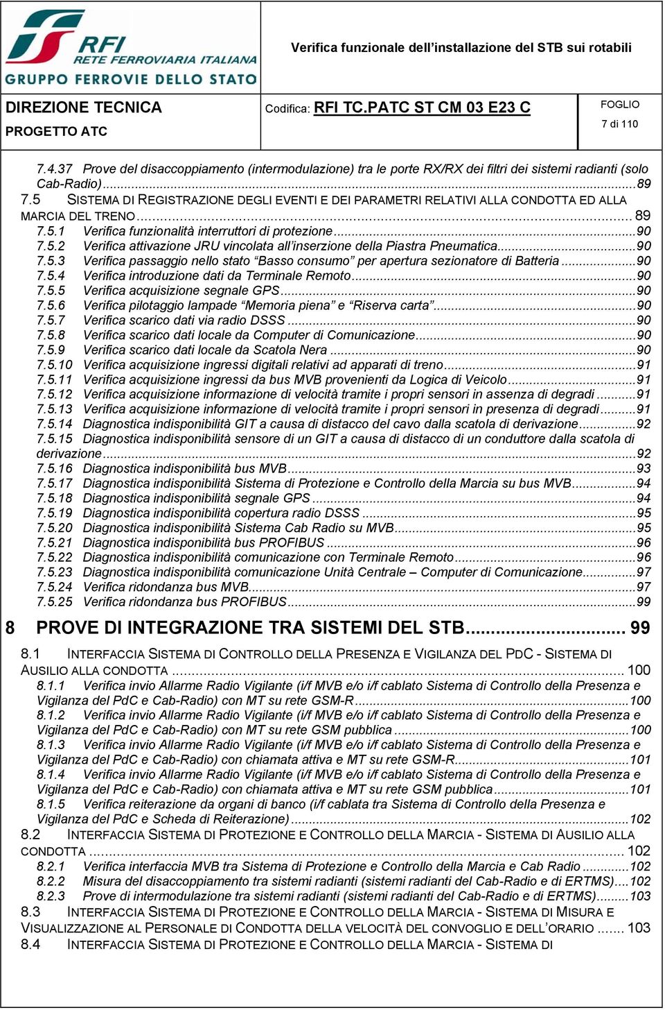 ..90 7.5.3 Verifica passaggio nello stato Basso consumo per apertura sezionatore di Batteria...90 7.5.4 Verifica introduzione dati da Terminale Remoto...90 7.5.5 Verifica acquisizione segnale GPS.