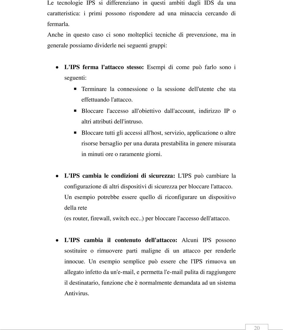 Terminare la connessione o la sessione dell'utente che sta effettuando l'attacco. Bloccare l'accesso all'obiettivo dall'account, indirizzo IP o altri attributi dell'intruso.