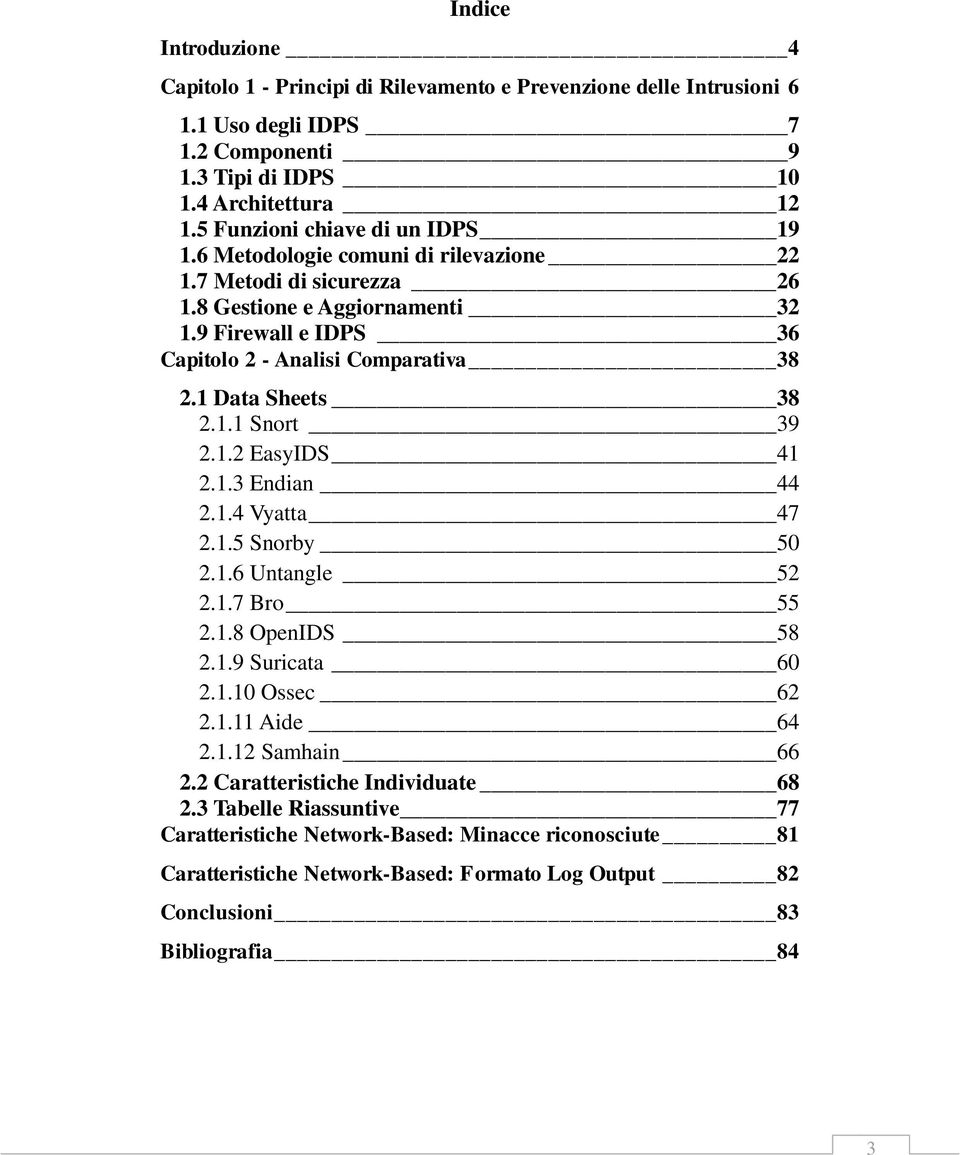 1 Data Sheets 38 2.1.1 Snort 39 2.1.2 EasyIDS 41 2.1.3 Endian 44 2.1.4 Vyatta 47 2.1.5 Snorby 50 2.1.6 Untangle 52 2.1.7 Bro 55 2.1.8 OpenIDS 58 2.1.9 Suricata 60 2.1.10 Ossec 62 2.1.11 Aide 64 2.