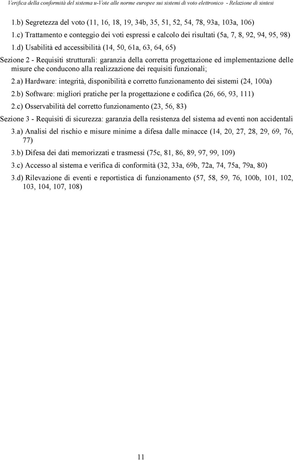 requisiti funzionali; 2.a) Hardware: integrità, disponibilità e corretto funzionamento dei sistemi (24, 100a) 2.b) Software: migliori pratiche per la progettazione e codifica (26, 66, 93, 111) 2.