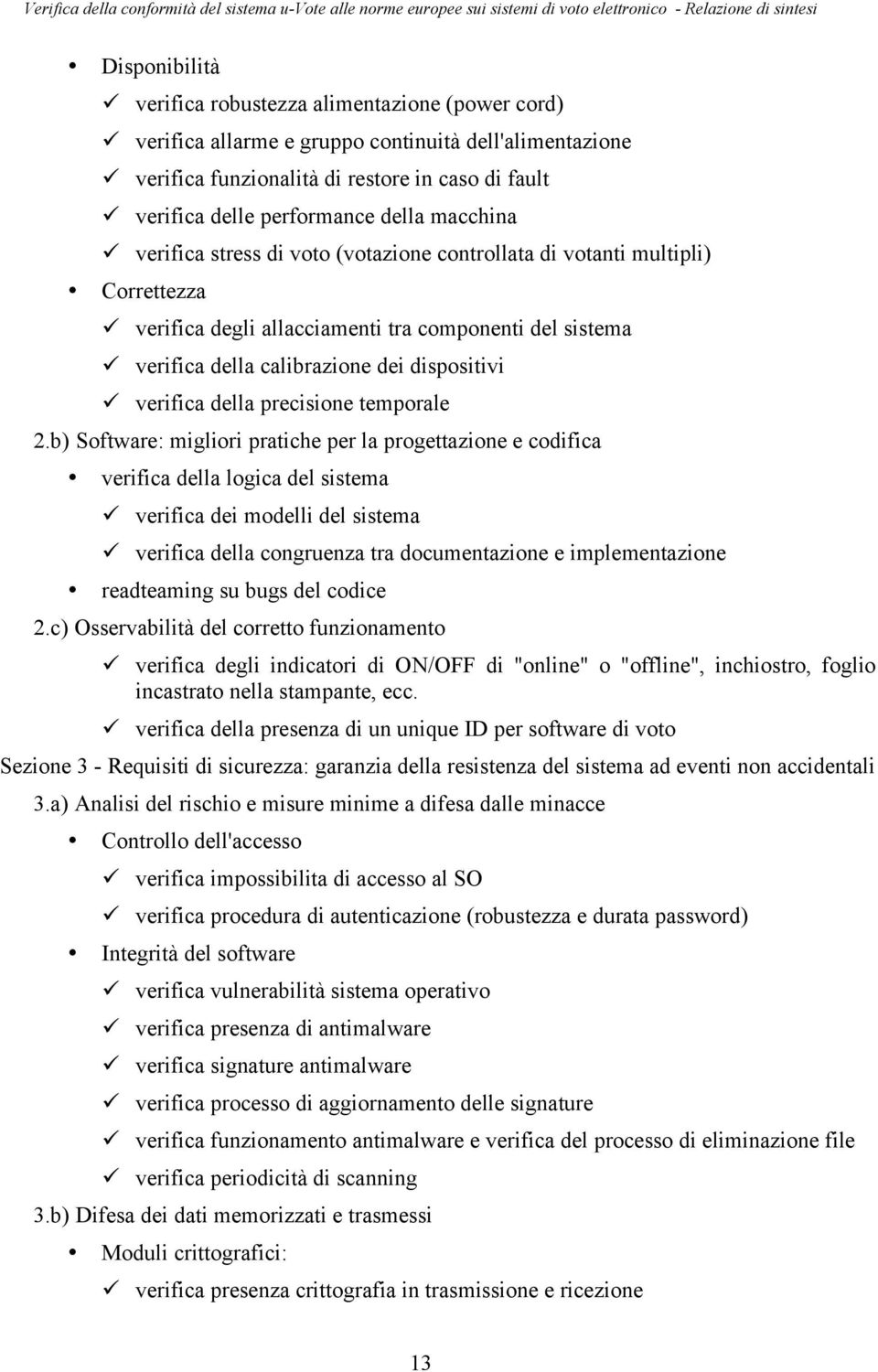 verifica della calibrazione dei dispositivi! verifica della precisione temporale 2.b) Software: migliori pratiche per la progettazione e codifica verifica della logica del sistema!