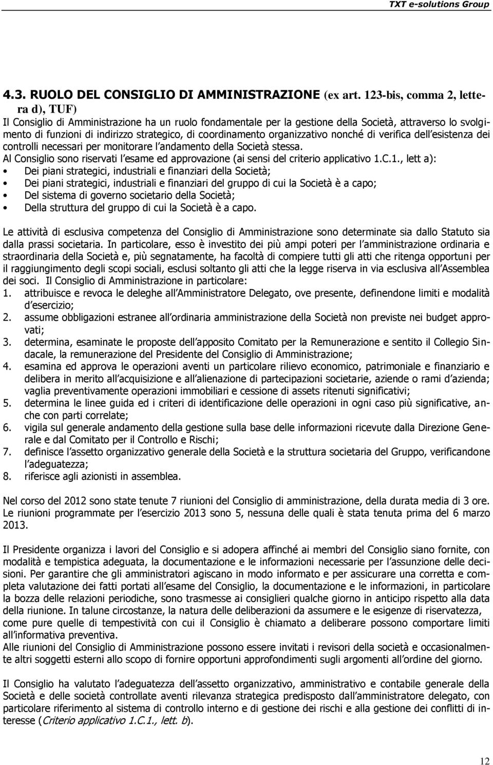 coordinamento organizzativo nonché di verifica dell esistenza dei controlli necessari per monitorare l andamento della Società stessa.