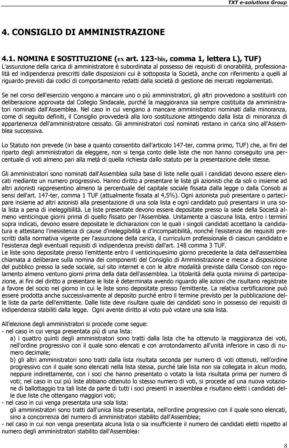 cui è sottoposta la Società, anche con riferimento a quelli al riguardo previsti dai codici di comportamento redatti dalla società di gestione dei mercati regolamentati.