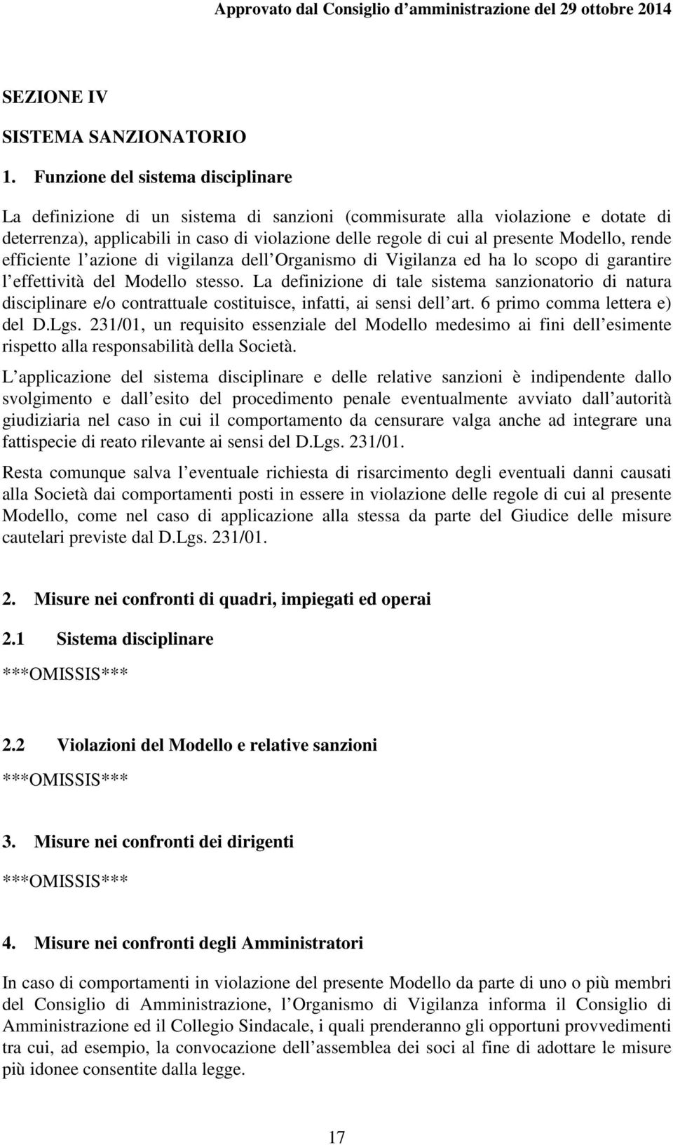 Modello, rende efficiente l azione di vigilanza dell Organismo di Vigilanza ed ha lo scopo di garantire l effettività del Modello stesso.