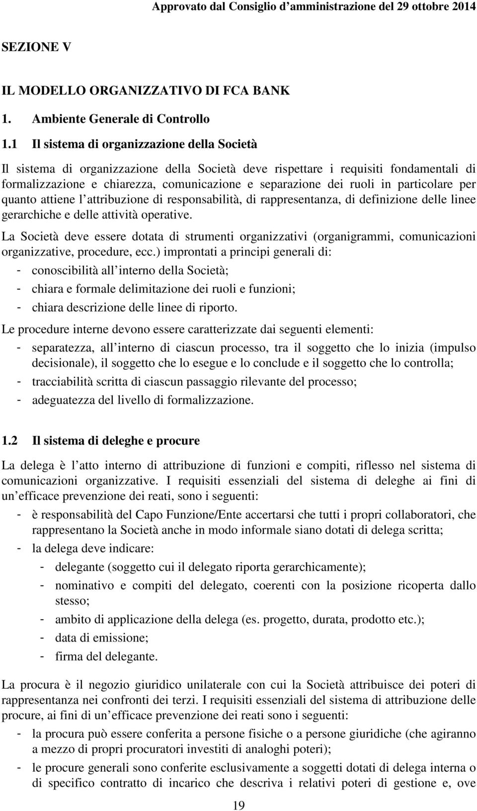 in particolare per quanto attiene l attribuzione di responsabilità, di rappresentanza, di definizione delle linee gerarchiche e delle attività operative.