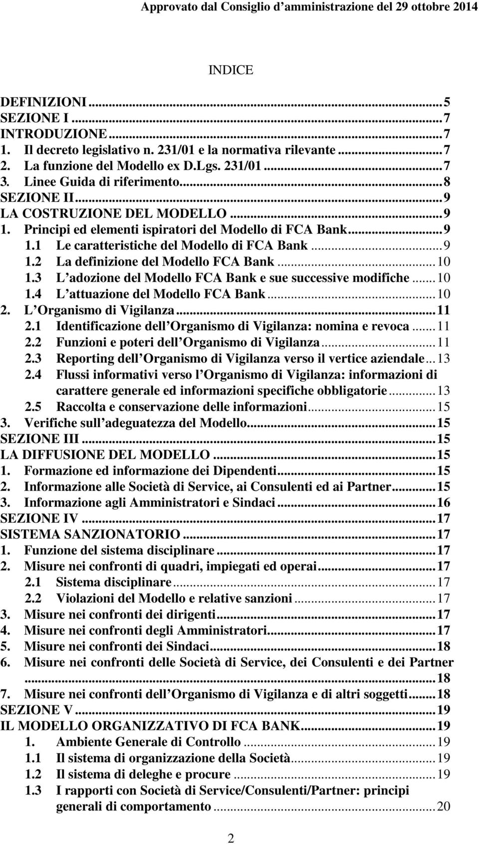 .. 10 1.3 L adozione del Modello FCA Bank e sue successive modifiche... 10 1.4 L attuazione del Modello FCA Bank... 10 2. L Organismo di Vigilanza... 11 2.