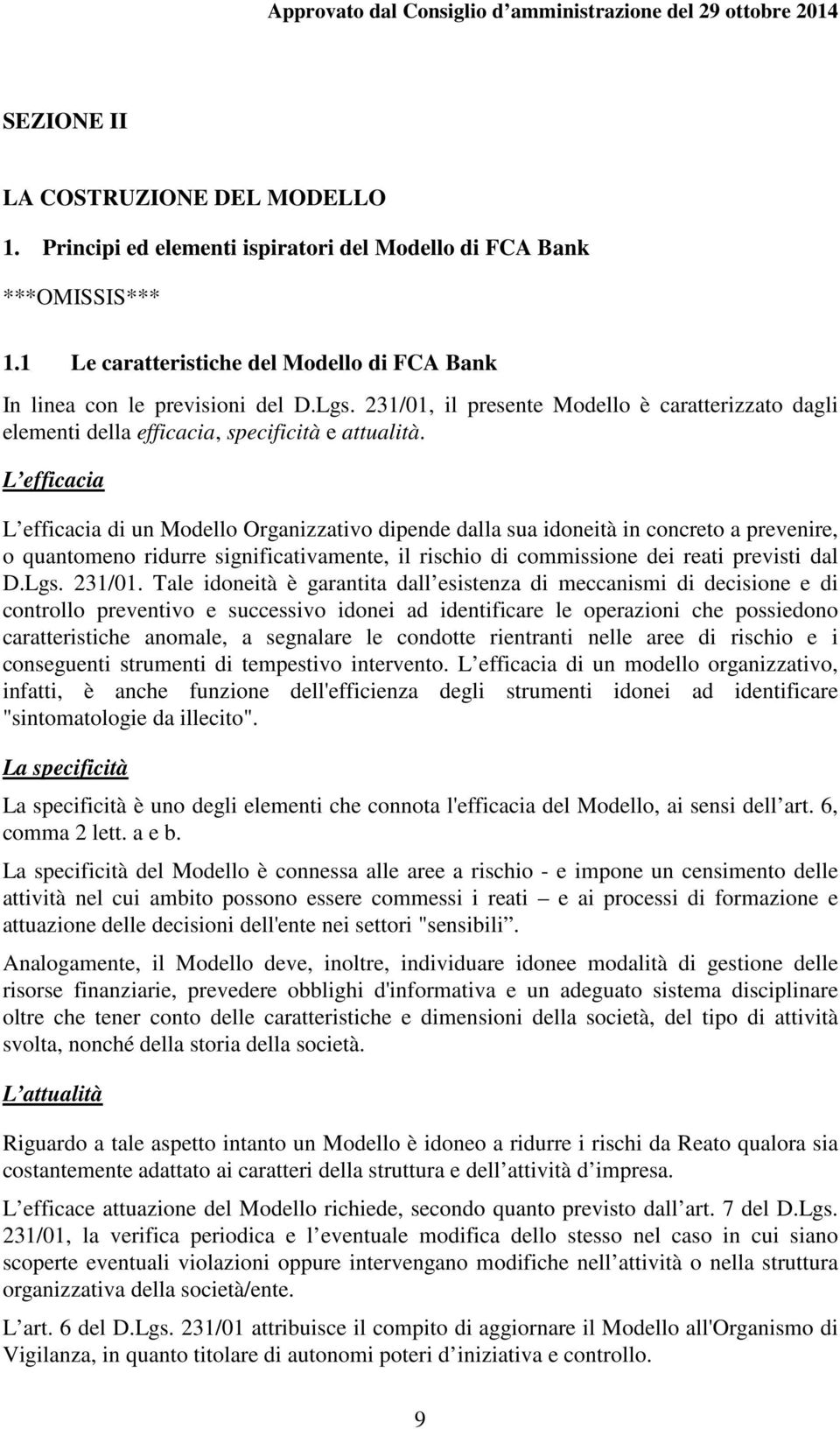 L efficacia L efficacia di un Modello Organizzativo dipende dalla sua idoneità in concreto a prevenire, o quantomeno ridurre significativamente, il rischio di commissione dei reati previsti dal D.Lgs.