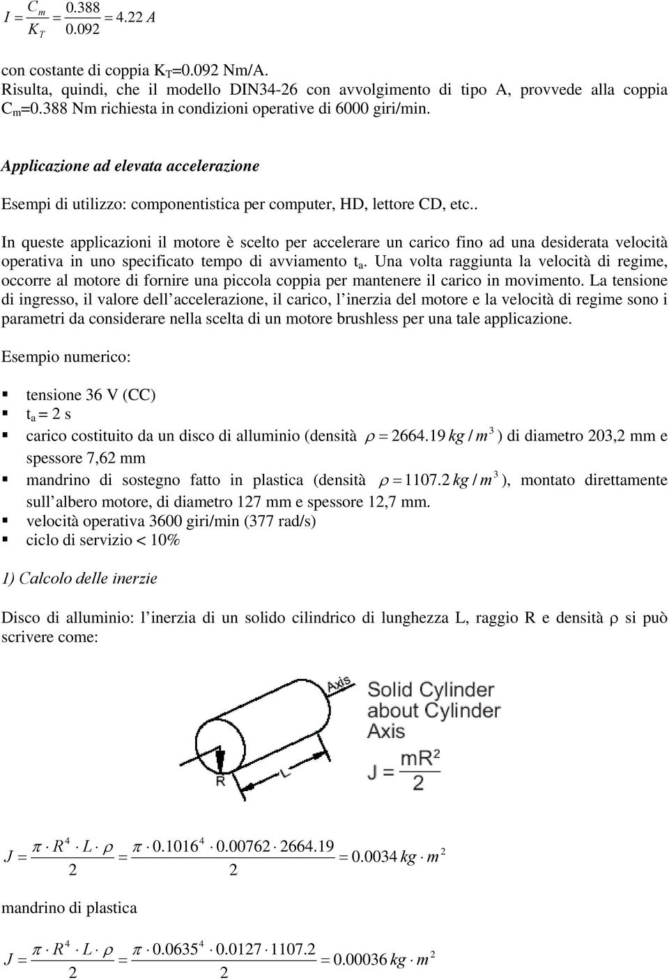 . In queste applicazioni il motore è scelto per accelerare un carico fino ad una desiderata velocità operativa in uno specificato tempo di avviamento t a.