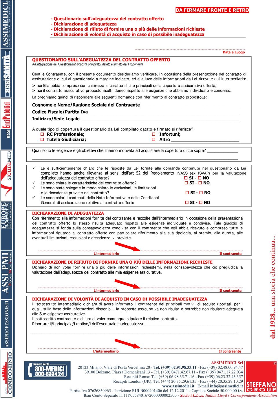 Proponente Data e Luogo Gentile Contraente, con il presente documento desideriamo verificare, in occasione della presentazione del contratto di assicurazione di cui al questionario a margine