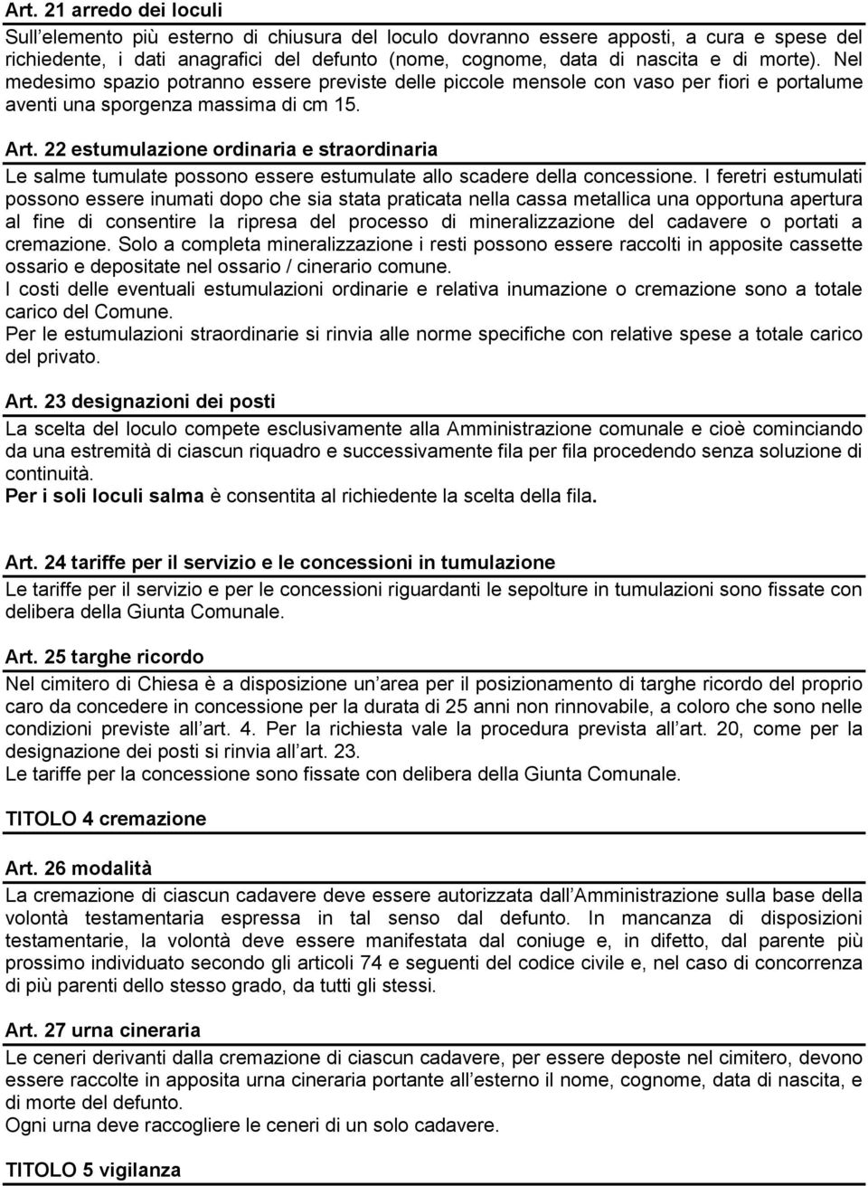 22 estumulazione ordinaria e straordinaria Le salme tumulate possono essere estumulate allo scadere della concessione.