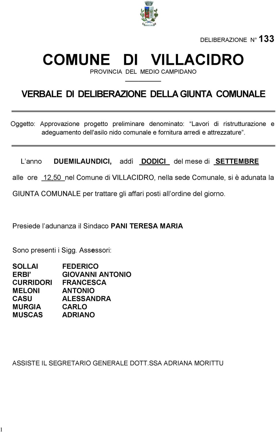 L anno DUEMILAUNDICI, addì DODICI del mese di SETTEMBRE alle ore 12,50 nel Comune di VILLACIDRO, nella sede Comunale, si è adunata la GIUNTA COMUNALE per trattare gli affari