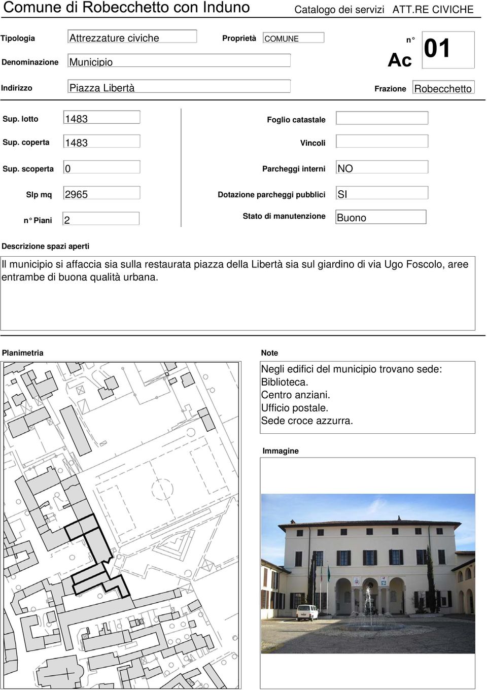 aperti Il municipio si affaccia sia sulla restaurata piazza della Libertà sia sul giardino di via Ugo Foscolo, aree