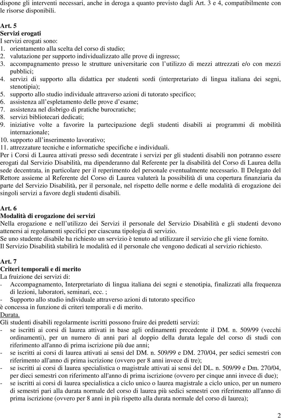 accompagnamento presso le strutture universitarie con l utilizzo di mezzi attrezzati e/o con mezzi pubblici; 4.